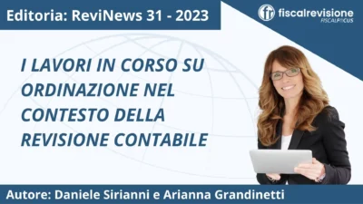 revinews: i lavori in corso su ordinazione nel contesto della revisione contabile - fiscal revisione - formazione revisori legali