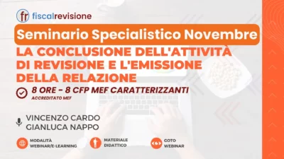 seminario specialistico novembre 2024 – corso sulla conclusione dell’attività di revisione e l’emissione della relazione - fiscal revisione - formazione revisori legali