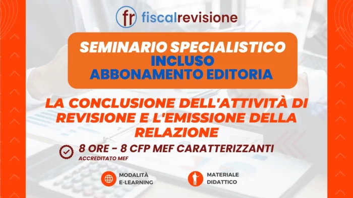 corso sulla conclusione dell’attività di revisione e l’emissione della relazione incluso abbonamento revisione legale editoria - fiscal revisione - formazione revisori legali